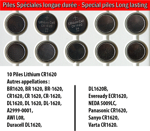 10 Piles Lithium CR1620
BR1620, BR 1620, BR-1620,
CR1620, CR 1620, CR-1620,
DL1620, DL 1620, DL-1620,
A2999-0001,
AWI L08,
Duracell DL1620,
DL1620B,
Eveready ECR1620,
NEDA 5009LC,
Panasonic CR1620,
Sanyo CR1620,
Varta CR1620.